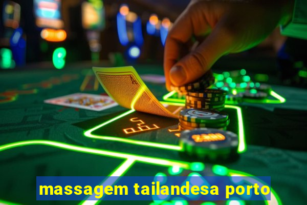 massagem tailandesa porto